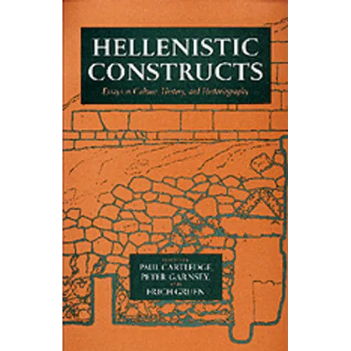 Hellenistic Constructs: Essays in Culture, History, and Historiography Volume 26