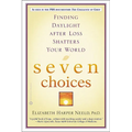 Seven Choices: Finding Daylight After Loss Shatters Your World