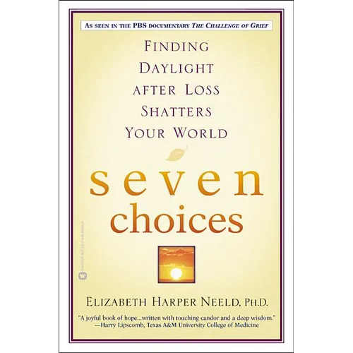 Seven Choices: Finding Daylight After Loss Shatters Your World