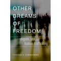 Other Dreams of Freedom: Religion, Sex, and Human Trafficking
