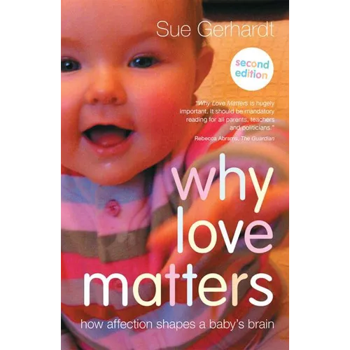 Why Love Matters: How affection shapes a baby's brain