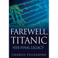 Farewell, Titanic: Her Final Legacy