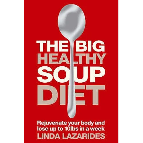 The Big Healthy Soup Diet: Nourish Your Body and Lose up to 10lbs in a Week