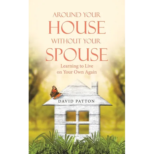 Around Your House Without Your Spouse: Learning to Live on Your Own Again