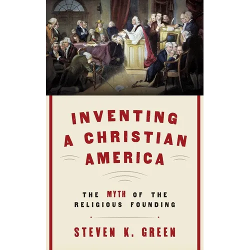 Inventing a Christian America: The Myth of the Religious Founding