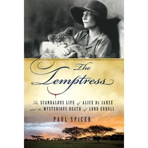 The Temptress: The Scandalous Life of Alice de Janze and the Mysterious Death of Lord Erroll