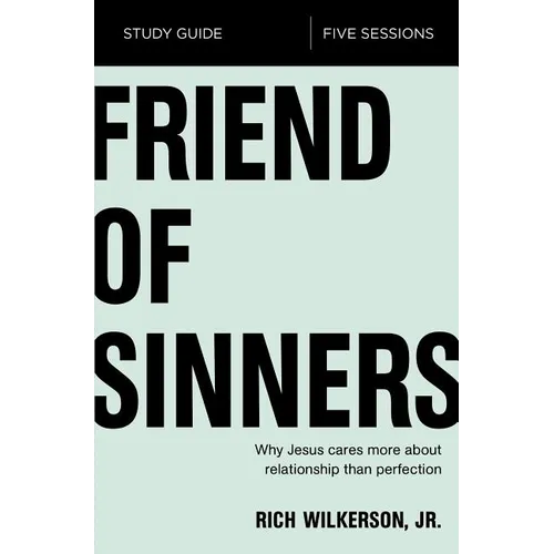 The Friend of Sinners Bible Study Guide: Why Jesus Cares More about Relationship Than Perfection