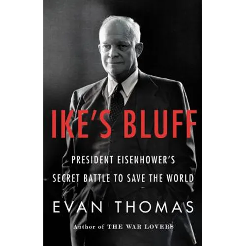 Ike's Bluff: President Eisenhower's Secret Battle to Save the World