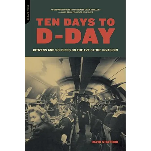 Ten Days to D-Day: Citizens and Soldiers on the Eve of the Invasion