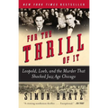 For the Thrill of It: Leopold, Loeb, and the Murder That Shocked Jazz Age Chicago