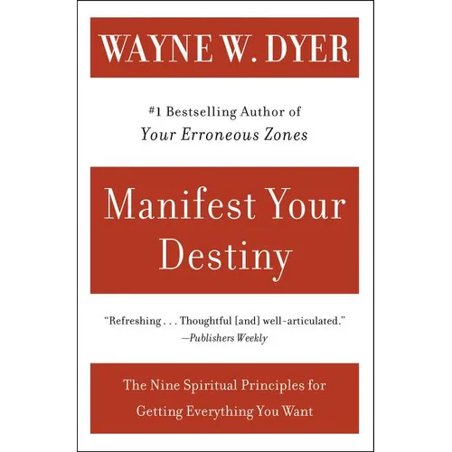 Manifest Your Destiny: Nine Spiritual Principles for Getting Everything You Want, the