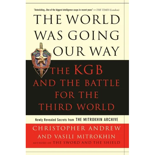 The World Was Going Our Way: The KGB and the Battle for the Third World