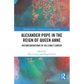 Alexander Pope in The Reign of Queen Anne: Reconsiderations of His Early Career