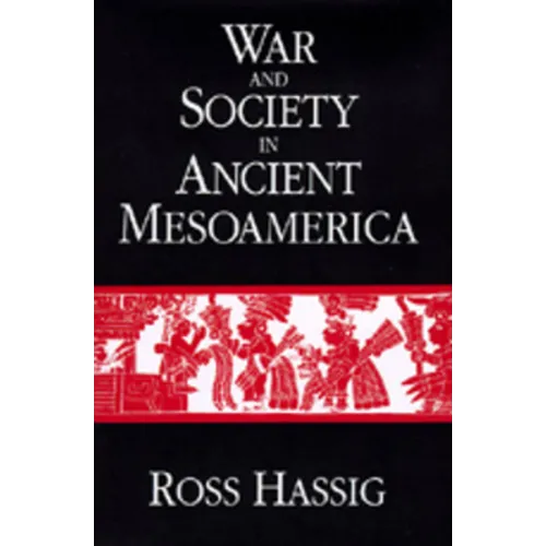 War and Society in Ancient Mesoamerica
