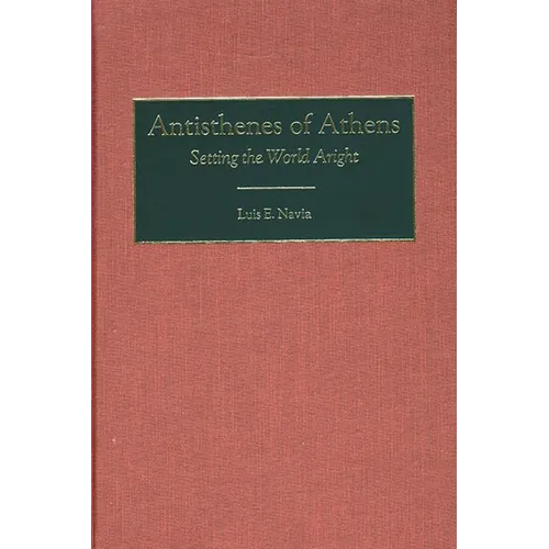 Antisthenes of Athens: Setting the World Aright
