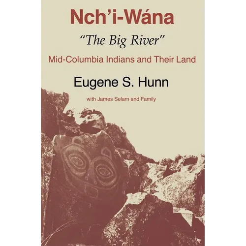 Nch'i-Wána, the Big River: Mid-Columbia Indians and Their Land