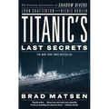 Titanic's Last Secrets: The Further Adventures of Shadow Divers John Chatterton and Richie Kohler