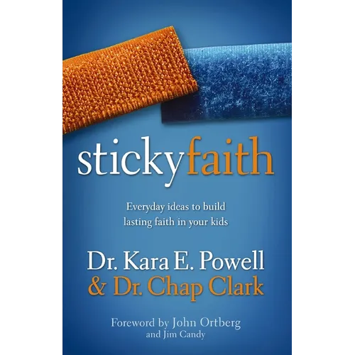 Sticky Faith: Everyday Ideas to Build Lasting Faith in Your Kids