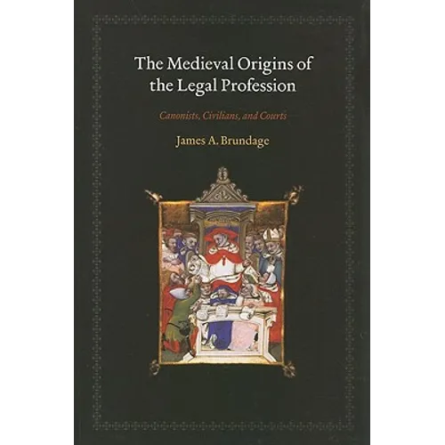 The Medieval Origins of the Legal Profession: Canonists, Civilians, and Courts