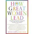 How Great Women Lead: A Mother-Daughter Adventure Into the Lives of Women Shaping the World