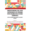 Understanding the Lived Experiences of Persons with Disabilities in Nine Countries: Active Citizenship and Disability in Europe Volume 2