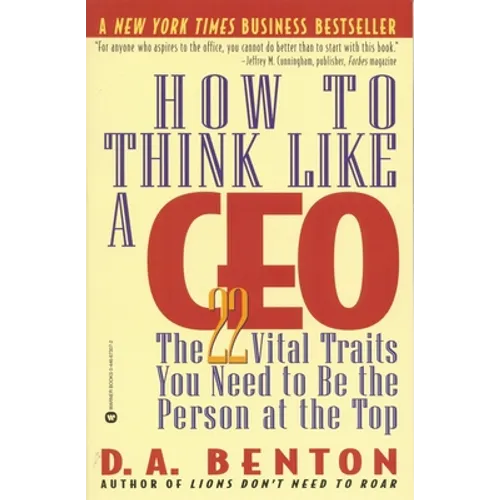 How to Think Like a CEO: The 22 Vital Traits You Need to Be the Person at the Top