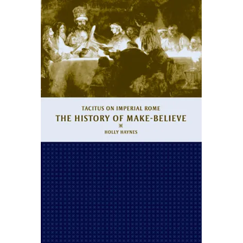 The History of Make-Believe: Tacitus on Imperial Rome