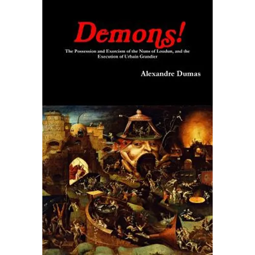 Demons! The Possession and Exorcism of the Nuns of Loudun, and the Execution of Urbain Grandier