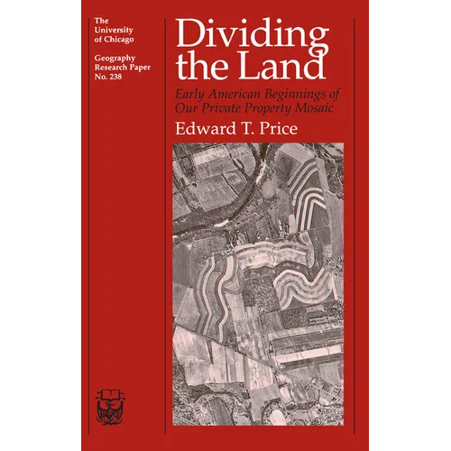 Dividing the Land: Early American Beginnings of Our Private Property Mosaic Volume 238