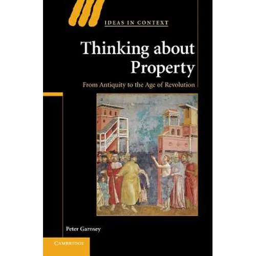 Thinking about Property: From Antiquity to the Age of Revolution