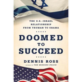 Doomed to Succeed: The U.S.-Israel Relationship from Truman to Obama
