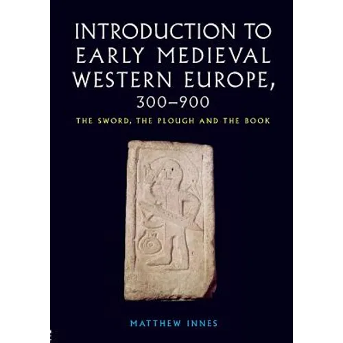 Introduction to Early Medieval Western Europe, 300-900: The Sword, the Plough and the Book