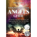 Your Personalized Angel Guide: Introducing Archangles and Angels, Understanding Who They are and What Value They Add to Your Life
