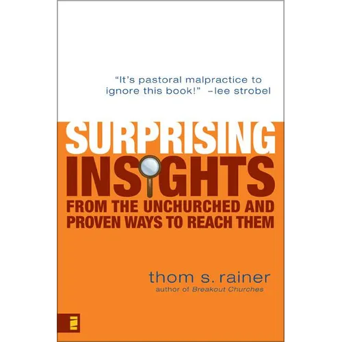The Surprising Insights from the Unchurched and Proven Ways to Reach Them
