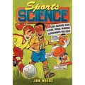 Sports Science: 40 Goal-Scoring, High-Flying, Medal-Winning Experiments for Kids