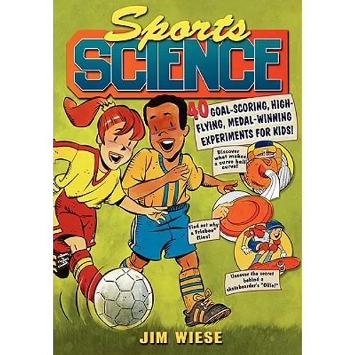 Sports Science: 40 Goal-Scoring, High-Flying, Medal-Winning Experiments for Kids