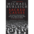 Sacred Causes: The Clash of Religion and Politics, from the Great War to the War on Terror