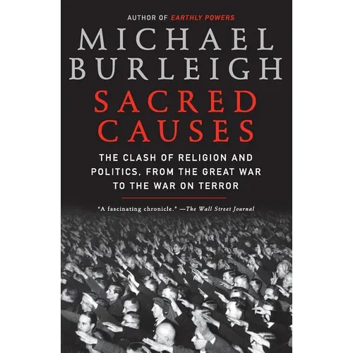 Sacred Causes: The Clash of Religion and Politics, from the Great War to the War on Terror