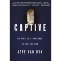 Captive: My Time as a Prisoner of the Taliban