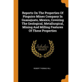 Reports on the Properties of Pinguico Mines Company in Guanajuato, Mexico, Covering the Geological, Metallurgical, Mining and Milling Features of Thes