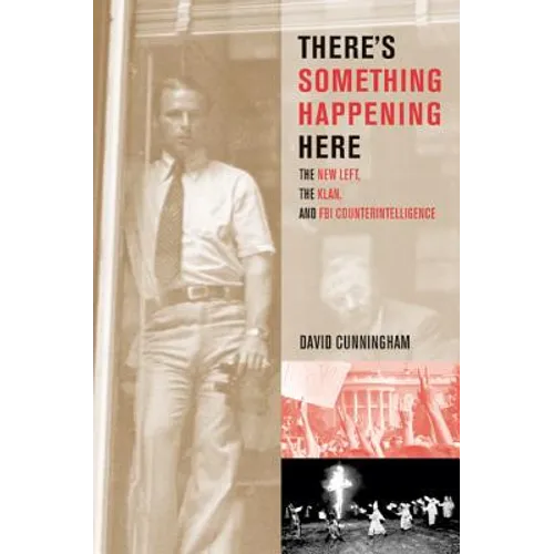 There's Something Happening Here: The New Left, the Klan, and FBI Counterintelligence