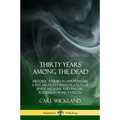 Thirty Years Among the Dead: Historic Studies in Spiritualism; A Psychiatrist's Investigation of Spirit Mediums and Psychic Possession in his Patients