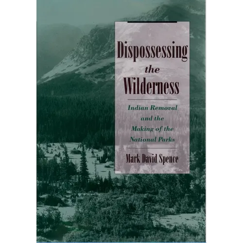 Dispossessing the Wilderness: Indian Removal and the Making of the National Parks