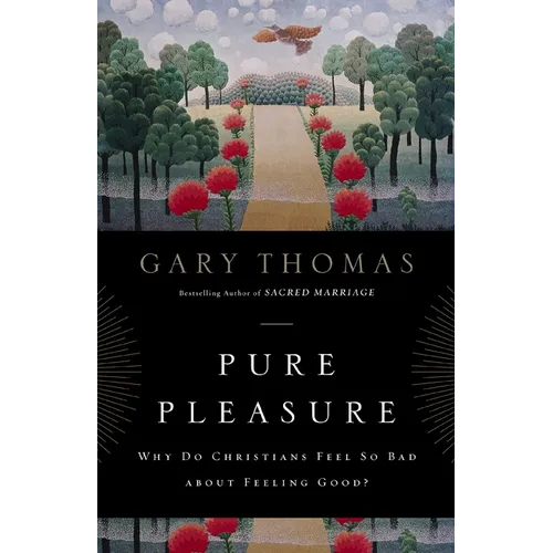 The Pure Pleasure: Why Do Christians Feel So Bad about Feeling Good?