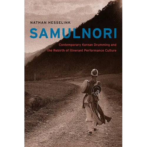 SamulNori: Contemporary Korean Drumming and the Rebirth of Itinerant Performance Culture [With CD (Audio)]