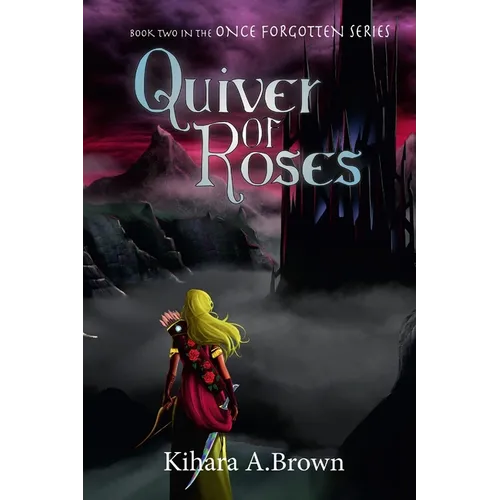 Quiver of Roses Book Two In the Once Forgotten Series