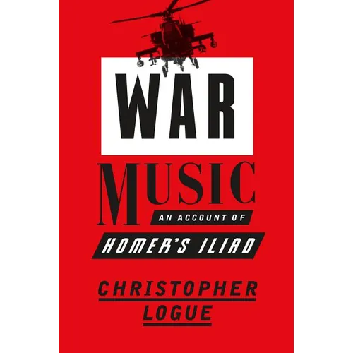 War Music: An Account of Homer's Iliad