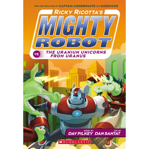 Ricky Ricotta's Mighty Robot vs. the Uranium Unicorns from Uranus (Ricky Ricotta's Mighty Robot #7): Volume 7