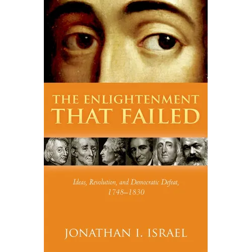 Enlightenment That Failed: Ideas, Revolution, and Democratic Defeat, 1748-1830