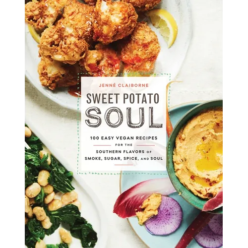 Sweet Potato Soul: 100 Easy Vegan Recipes for the Southern Flavors of Smoke, Sugar, Spice, and Soul: A Cookbook